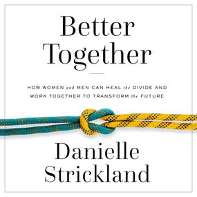 Better Together': How Women and Men Can Heal the Divide and Work Together to Transform the Future