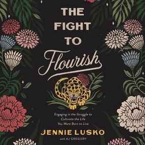 Fight to Flourish: Engaging in the Struggle to Cultivate the Life You Were Born to Live