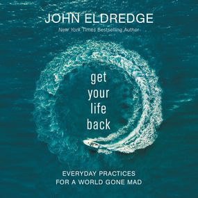 Get Your Life Back: Everyday Practices for a World Gone Mad