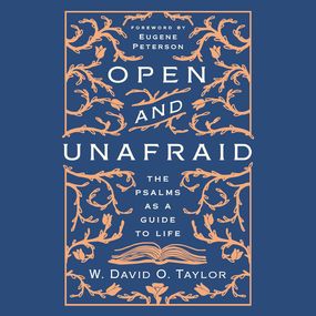 Open and Unafraid: The Psalms as a Guide to Life