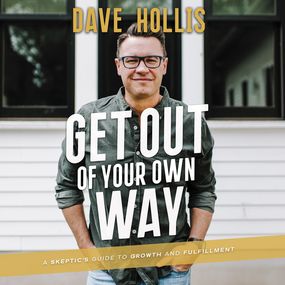 Get Out of Your Own Way: A Skeptic’s Guide to Growth and Fulfillment