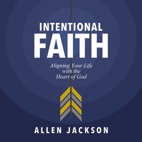 Intentional Faith: Aligning Your Life with the Heart of God