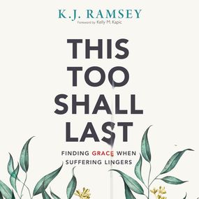 This Too Shall Last: Finding Grace When Suffering Lingers
