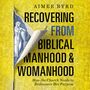 Recovering from Biblical Manhood and Womanhood: Audio Lectures: How the Church Needs to Rediscover Her Purpose