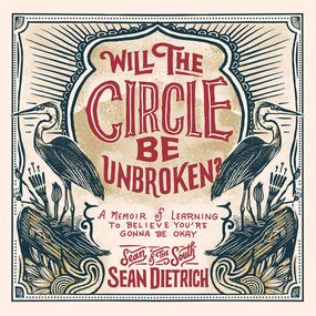 Will the Circle Be Unbroken?: A Memoir of Learning to Believe You’re Gonna Be Okay