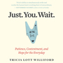 Just. You. Wait.: Patience, Contentment, and Hope for the Everyday