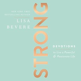 Strong: Live a Powerful and Passionate Life (A 90-Day Devotional)