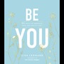 Be You: 20 Ways to Embrace Who You Really Are