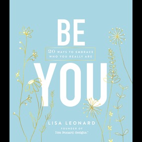 Be You: 20 Ways to Embrace Who You Really Are