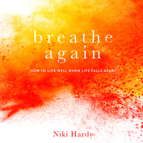 Breathe Again: How to Live Well When Life Falls Apart