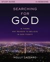 Searching for God Study Guide: Is There Any Reason to Believe in God Today?