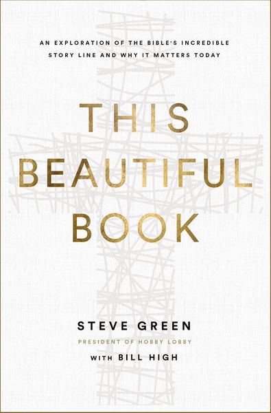 This Beautiful Book: An Exploration of the Bible's Incredible Story Line and Why It Matters Today