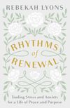 Rhythms of Renewal: Trading Stress and Anxiety for a Life of Peace and Purpose