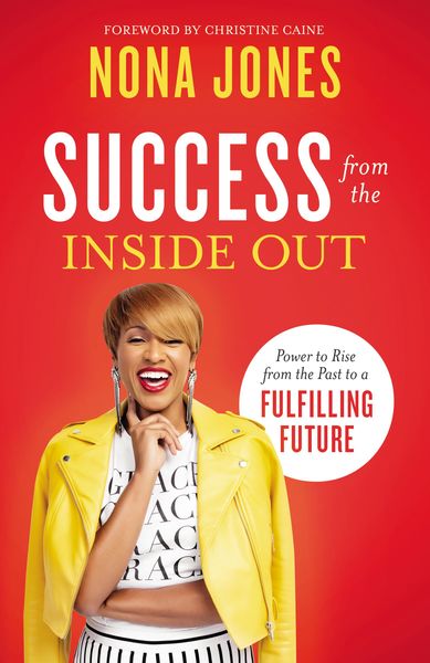 Success from the Inside Out: Power to Rise from the Past to a Fulfilling Future