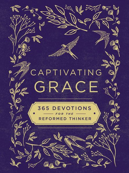 Captivating Grace: 365 Devotions for the Reformed Thinker