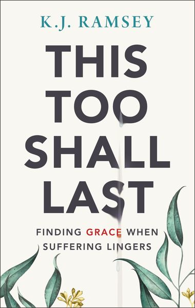 This Too Shall Last: Finding Grace When Suffering Lingers