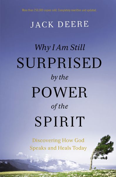 Why I Am Still Surprised by the Power of the Spirit: Discovering How God Speaks and Heals Today