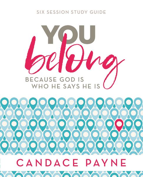 You Belong Bible Study Guide: Because God Is Who He Says He Is