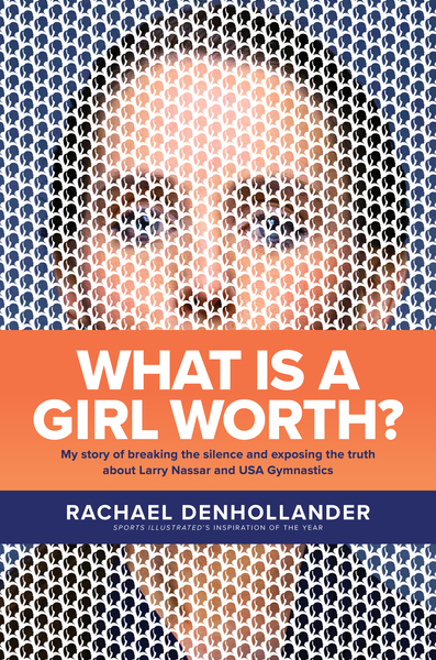 What Is a Girl Worth?: My Story of Breaking the Silence and Exposing the Truth about Larry Nassar and USA Gymnastics