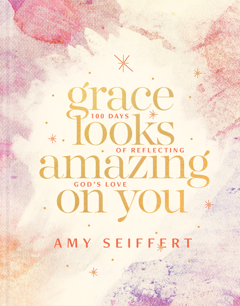 Grace Looks Amazing on You: 100 Days of Reflecting God’s Love