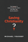 Saving Christianity?: The Danger in Undermining Our Faith -- and What You Can Do about It