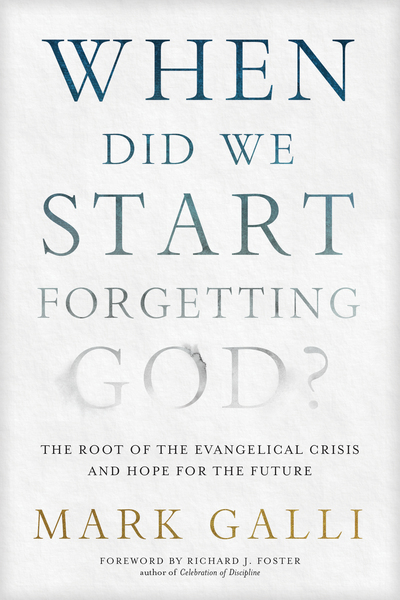 When Did We Start Forgetting God?: The Root of the Evangelical Crisis and Hope for the Future