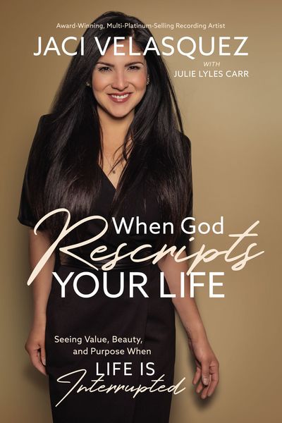 When God Rescripts Your Life: Seeing Value, Beauty, and Purpose When Life Is Interrupted