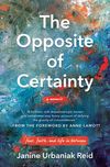 Opposite of Certainty: Fear, Faith, and Life in Between
