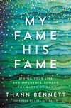 My Fame, His Fame: Aiming Your Life and Influence Toward the Glory of God