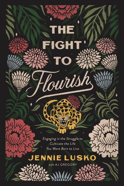 Fight to Flourish: Engaging in the Struggle to Cultivate the Life You Were Born to Live
