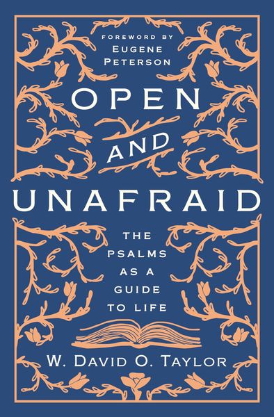 Open and Unafraid: The Psalms as a Guide to Life