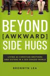 Beyond Awkward Side Hugs: Living as Christian Brothers and Sisters in a Sex-Crazed World