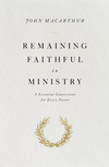 Remaining Faithful in Ministry: 9 Essential Convictions for Every Pastor