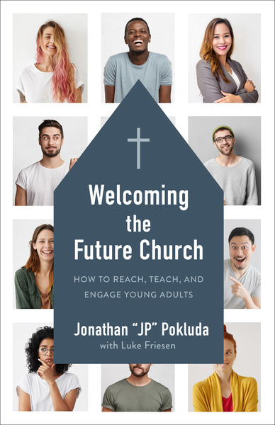 Welcoming the Future Church: How to Reach, Teach, and Engage Young Adults