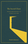The Sacred Chase: Moving from Proximity to Intimacy with God