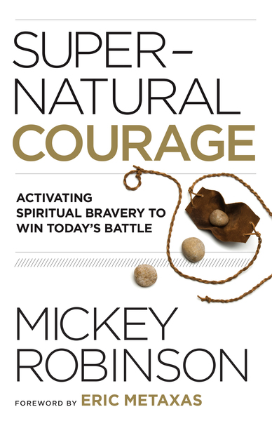 Supernatural Courage: Activating Spiritual Bravery to Do Great Things