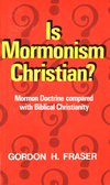 Is Mormonism Christian?: Mormon Doctrine compared with Biblical Christianity