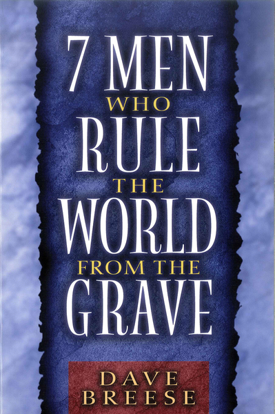 Seven Men Who Rule the World From the Grave