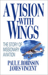 A Vision with Wings: The Story of Missionary Aviation