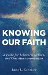 Knowing Our Faith: A Guide for Believers, Seekers, and Christian Communities