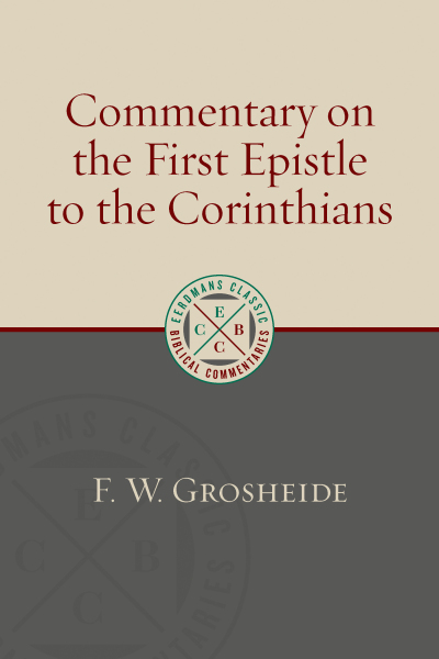 Eerdmans Classic Biblical Commentaries: 1 Corinthians (Grosheide) - ECBC