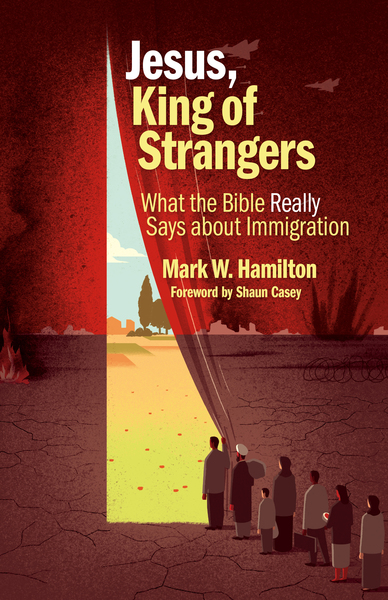 Jesus, King of Strangers: What the Bible Really Says about Immigration