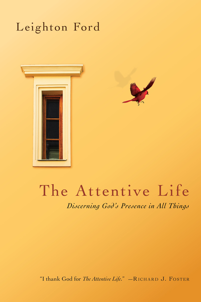 The Attentive Life: Discerning God's Presence in All Things