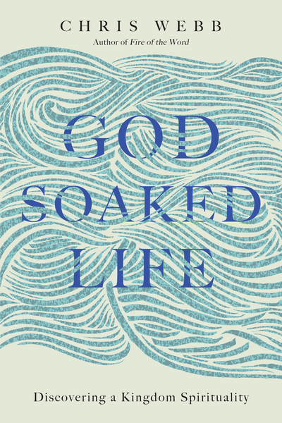 God-Soaked Life: Discovering a Kingdom Spirituality