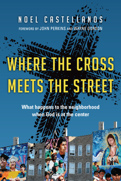 Where the Cross Meets the Street: What Happens to the Neighborhood When God Is at the Center