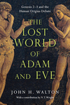The Lost World of Adam and Eve: Genesis 2-3 and the Human Origins Debate