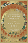 Reading Romans with Eastern Eyes: Honor and Shame in Paul's Message and Mission