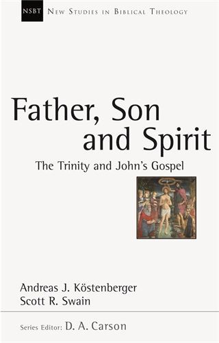 New Studies in Biblical Theology - Father, Son and Spirit: The Trinity and John's Gospel (NSBT)