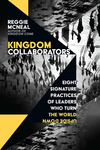 Kingdom Collaborators: Eight Signature Practices of Leaders Who Turn the World Upside Down