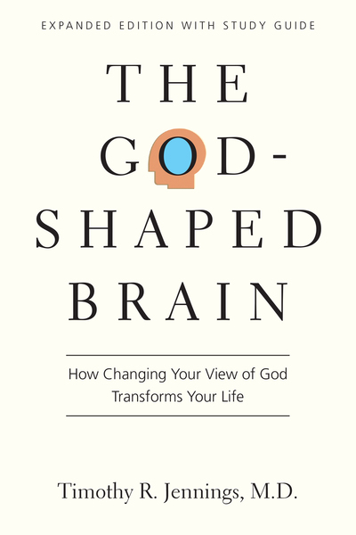 The God-Shaped Brain: How Changing Your View of God Transforms Your Life